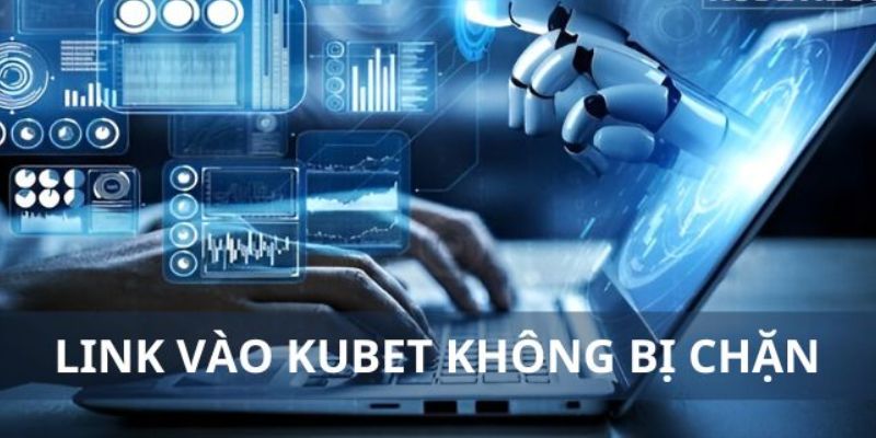 Tầm quan trọng của việc truy cập vào kubet link mới nhất