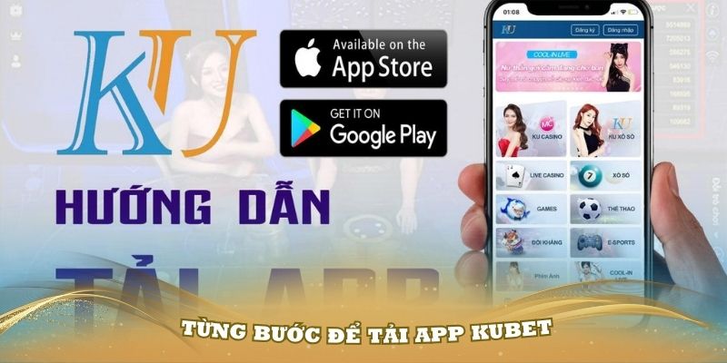 Hướng dẫn từng bước để tải App Kubet về máy nhanh nhất