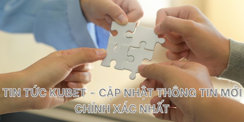 Tin tức Kubet